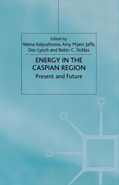 Energy in the Caspian Region - Present and Future