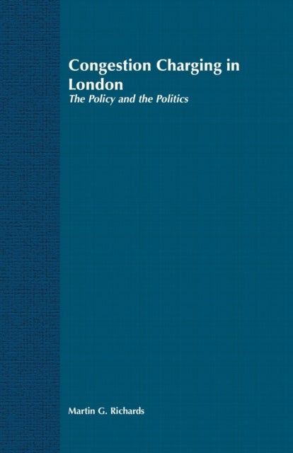 Congestion Charging in London - The Policy and the Politics
