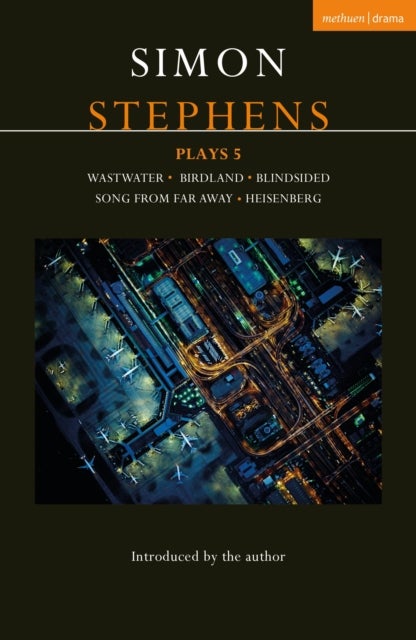 Simon Stephens Plays 5 - Wastwater; Birdland; Blindsided; Song From Far Away; Heisenberg
