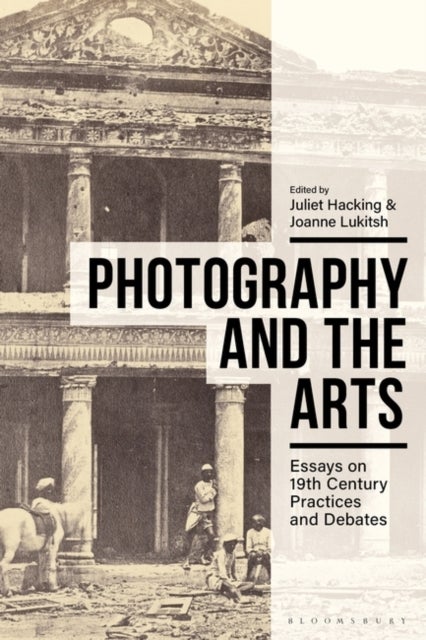 Photography and the Arts - Essays on 19th Century Practices and Debates