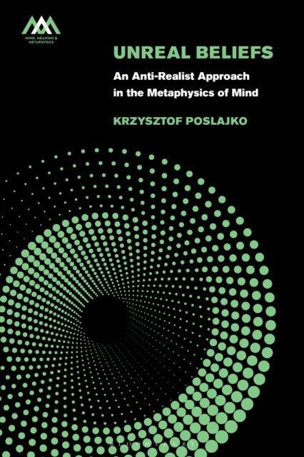 Unreal Beliefs - An Anti-Realist Approach in the Metaphysics of Mind