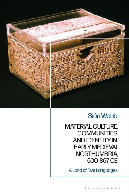 Material Culture, Communities and Identity in Early Medieval Northumbria, 600-867 CE - A Land of Five Languages
