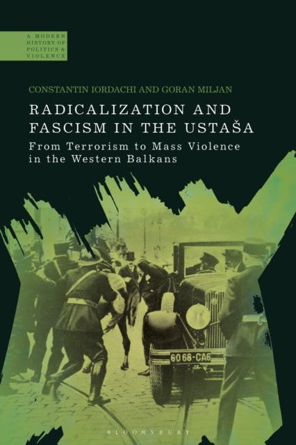Radicalization and Fascism in the Ustasa - From Terrorism to Mass Violence in the Western Balkans