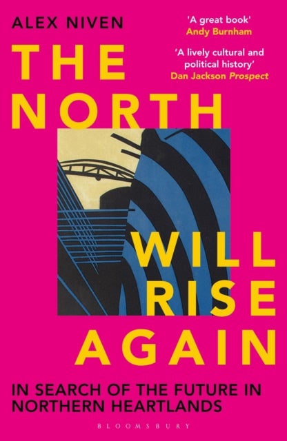 The North Will Rise Again - In Search of the Future in Northern Heartlands