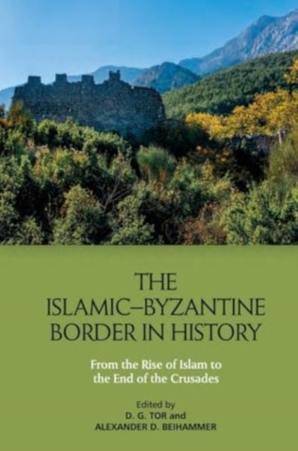 The Islamic–Byzantine Border in History - From the Rise of Islam to the End of the Crusades
