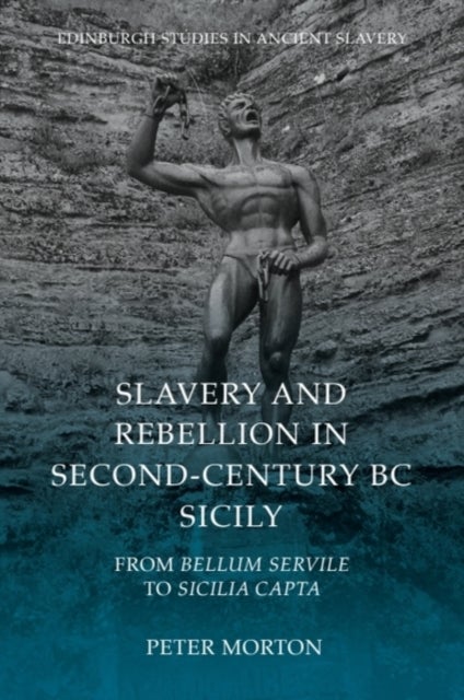Slavery and Rebellion in Second-Century BC Sicily - From Bellum Servile to Sicilia Capta