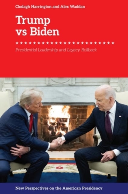 Trump vs. Biden - Presidential Leadership and Legacy Rollback