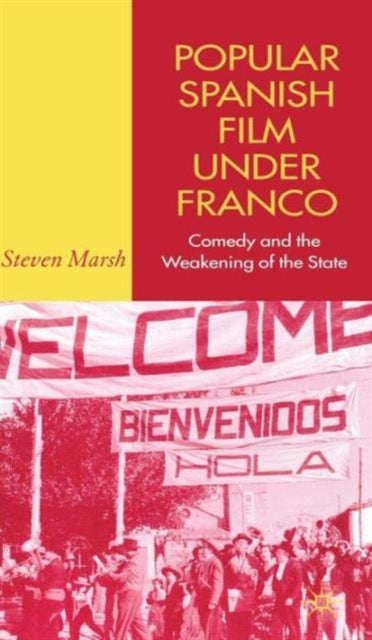 Popular Spanish Film Under Franco - Comedy and the Weakening of the State