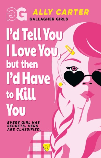 Gallagher Girls: I'd Tell You I Love You, but then I'd Have to Kill You - Book 1: the million copy selling series set at an elite boarding school for spies