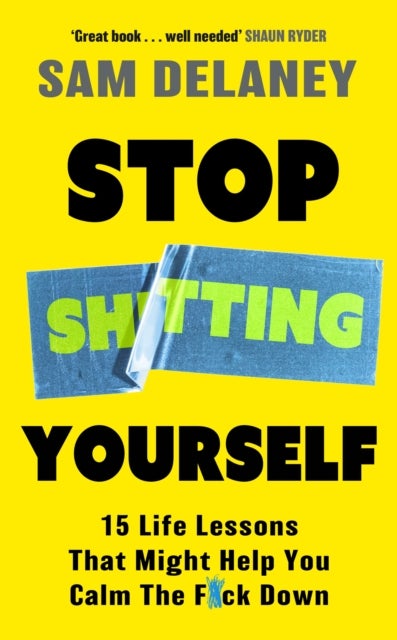 Stop Sh*tting Yourself - 15 Life Lessons That Might Help You Calm The F*ck Down