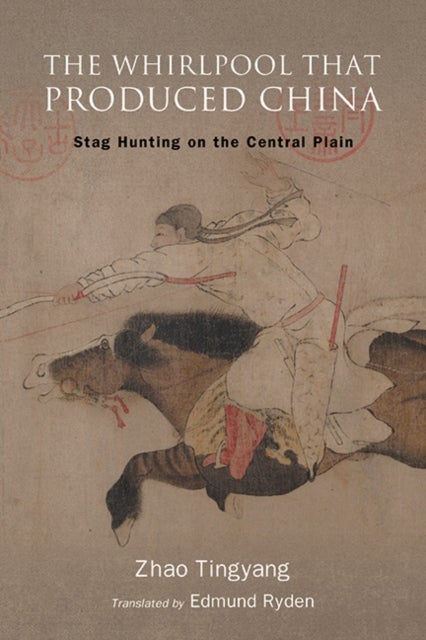 The Whirlpool That Produced China - Stag Hunting on the Central Plain