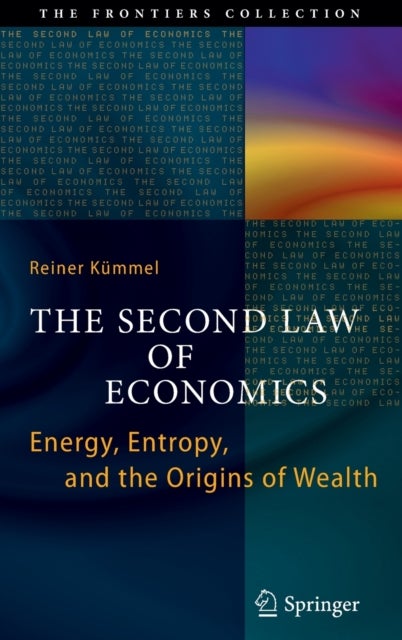The Second Law of Economics - Energy, Entropy, and the Origins of Wealth