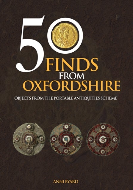 50 Finds from Oxfordshire - Objects from the Portable Antiquities Scheme