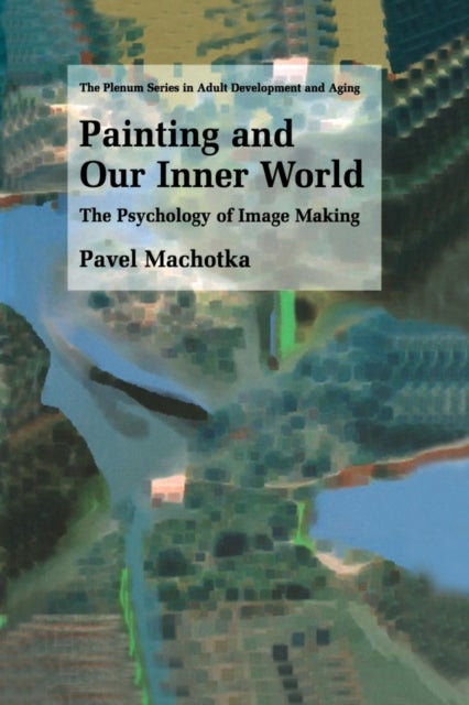 Painting and Our Inner World - The Psychology of Image Making