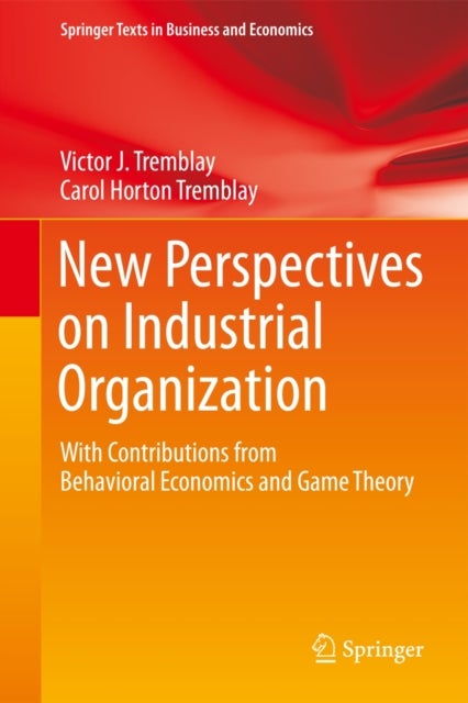 New Perspectives on Industrial Organization - With Contributions from Behavioral Economics and Game Theory