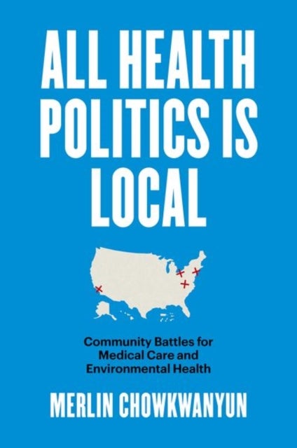 All Health Politics Is Local - Community Battles for Medical Care and Environmental Health