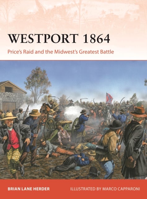 Westport 1864 - Price's Raid and the Midwest's Greatest Battle