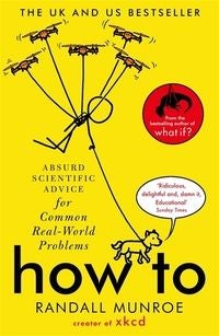 How To - Absurd Scientific Advice for Common Real-World Problems from Randall Munroe of xkcd
