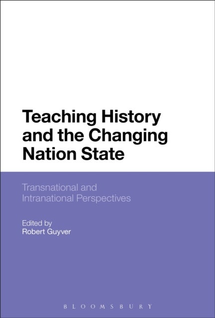 Teaching History and the Changing Nation State - Transnational and Intranational Perspectives