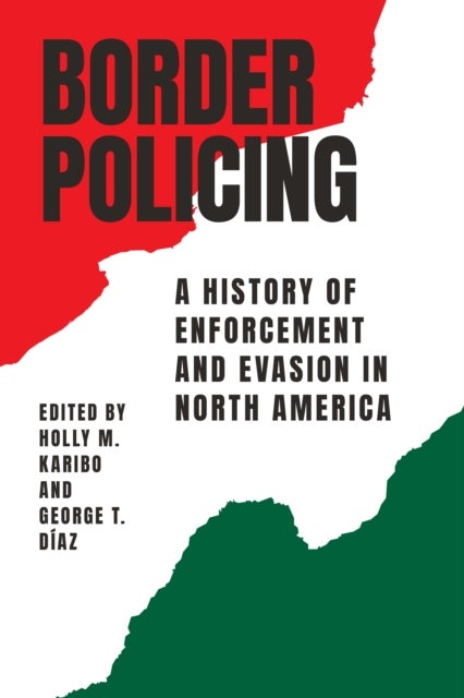 Border Policing - A History of Enforcement and Evasion in North America