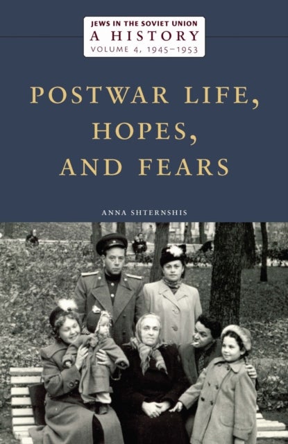 Jews in the Soviet Union: a History - Postwar Life, Hopes, and Fears, 1945–1953, Volume 4