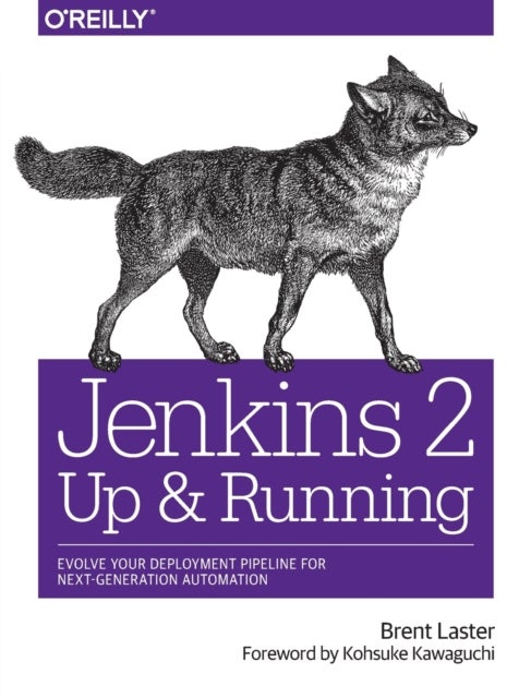 Jenkins 2 - Up and Running - Evolve Your Deployment Pipeline for Next Generation Automation