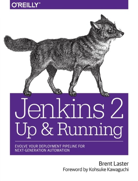 Jenkins 2 - Up and Running - Evolve Your Deployment Pipeline for Next Generation Automation