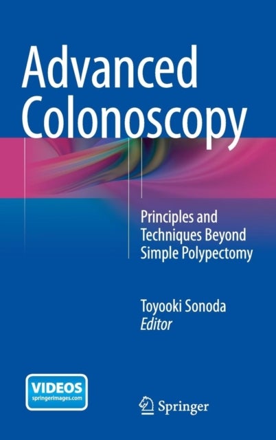 Advanced Colonoscopy - Principles and Techniques Beyond Simple Polypectomy
