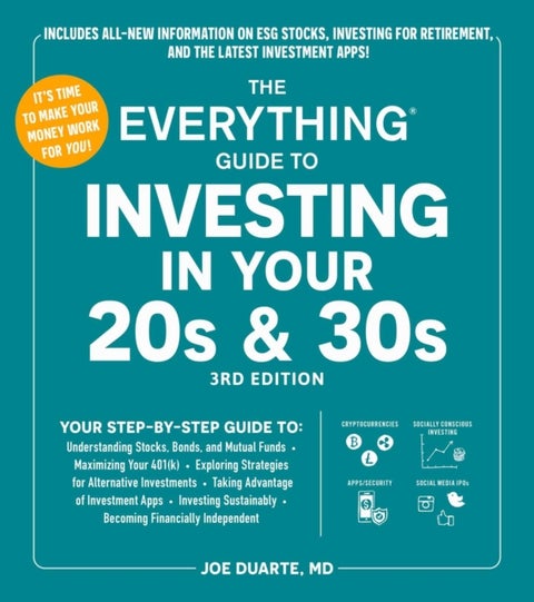 The Everything Guide to Investing in Your 20s & 30s, 3rd Edition - Your Step-by-Step Guide to: * Understanding Stocks, Bonds, and Mutual Funds * Maximizing Your 401(k) * Exploring Strategies for Alternative Investments * Taking Advantage of Investment Apps * Investing Sustainably * Becoming Financially Independent