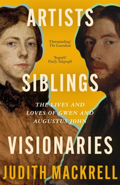 Artists, Siblings, Visionaries - The lives and loves of Gwen and Augustus John