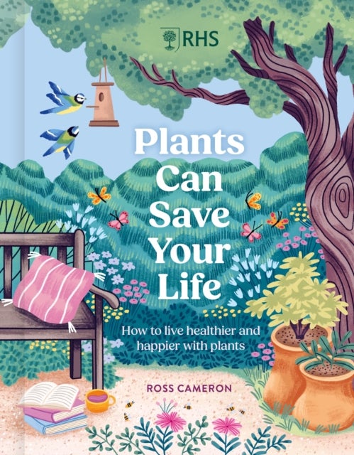 RHS Plants Can Save Your Life - How to live healthier and happier with plants