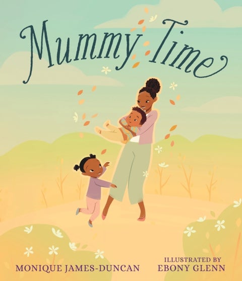 Mummy Time - A celebration of devoted stay-at-home parents, perfect for children aged 3-5 to share with Mum