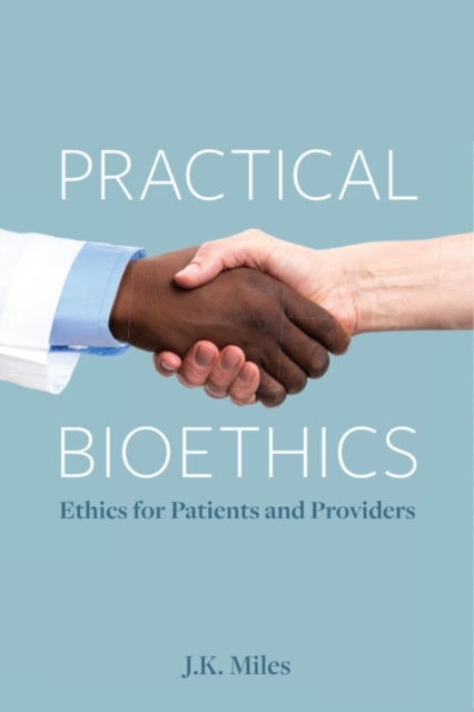 Practical Bioethics - Ethics for Patients and Providers