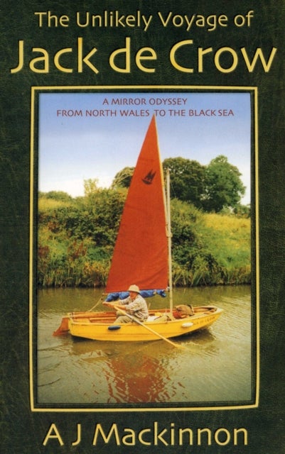 The Unlikely Voyage of Jack De Crow - A Mirror Odyssey from North Wales to the Black Sea