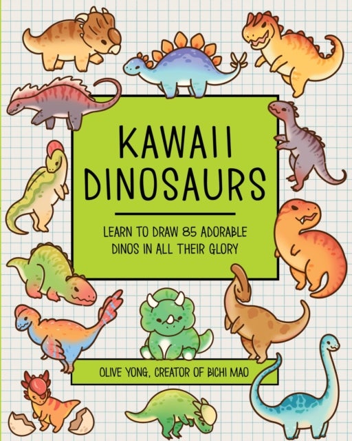 Kawaii Dinosaurs - Learn to Draw 85 Adorable Dinos in All Their Glory