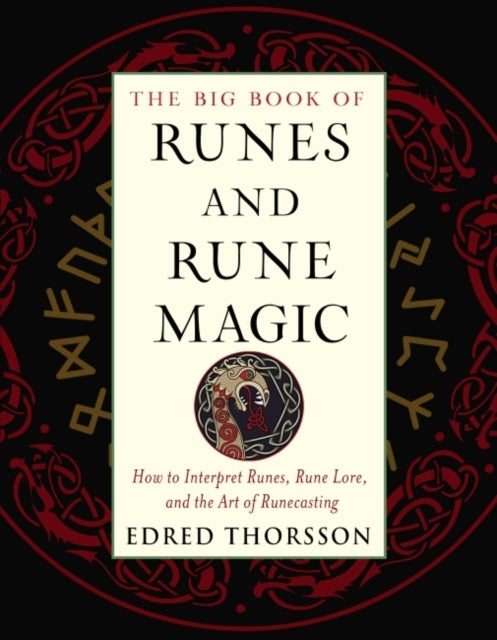 The Big Book of Runes and Rune Magic - How to Interpret Runes, Rune Lore, and the Art of Runecasting
