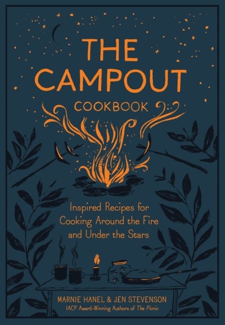 The Campout Cookbook - Inspired Recipes for Cooking Around the Fire and Under the Stars