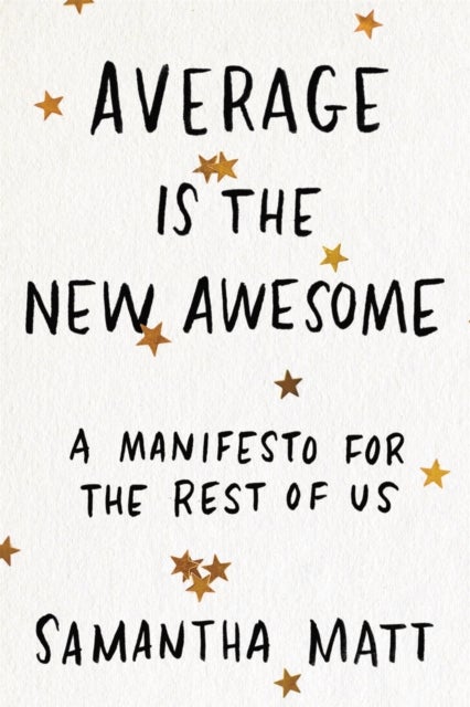 Average is the New Awesome - A Manifesto for the Rest of Us