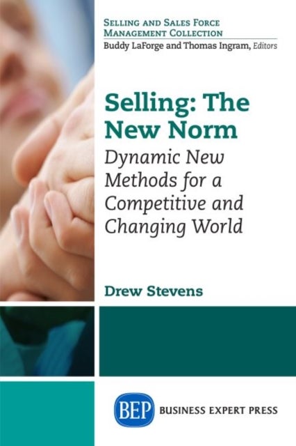 Selling: the New Norm - Dynamic New Methods for a Competitive and Changing World