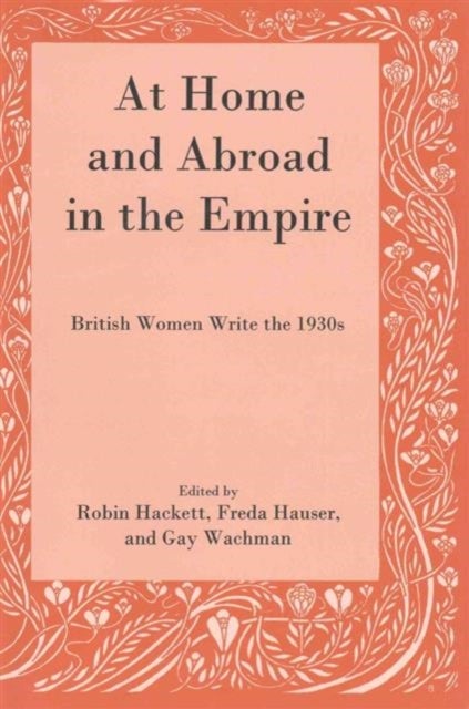 At Home and Abroad in the Empire - British Women Write the 1930s