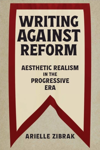 Writing Against Reform - Aesthetic Realism in the Progressive Era