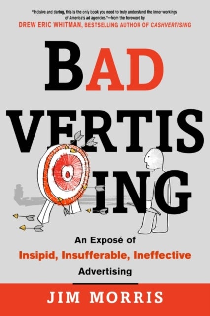 Badvertising - An Expose of Insipid, Insufferable, Ineffective Advertising