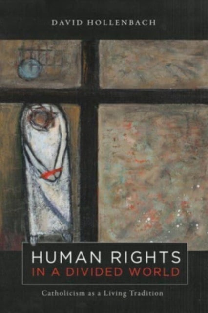 Human Rights in a Divided World - Catholicism as a Living Tradition