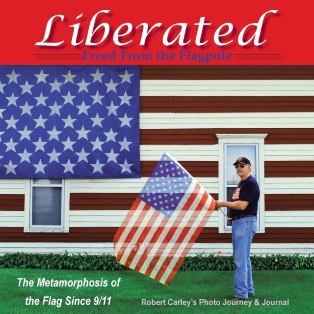 Liberated Freed from the Flagpole - The Metamorphosis of the Flag Since 9/11