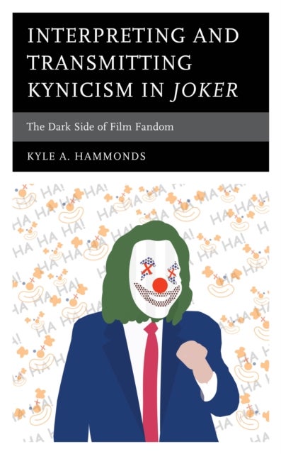 Interpreting and Transmitting Kynicism in Joker - The Dark Side of Film Fandom
