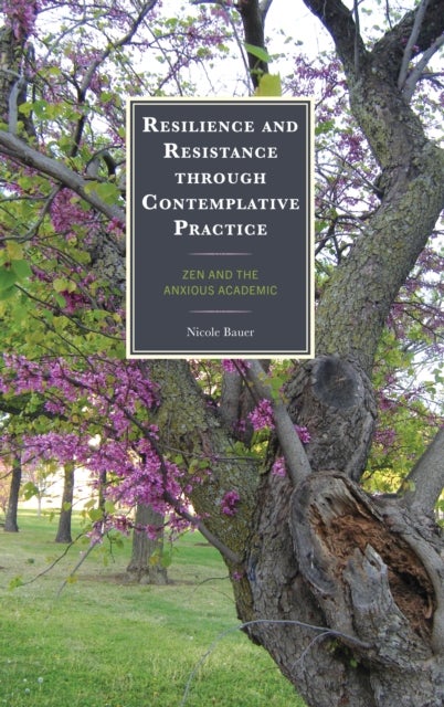 Resilience and Resistance through Contemplative Practice - Zen and the Anxious Academic