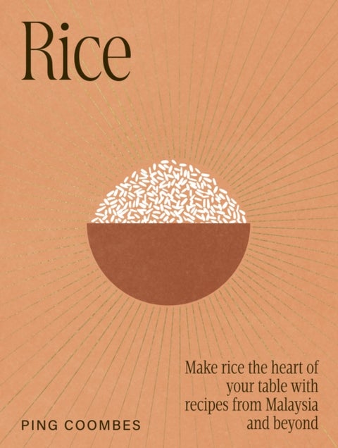 Rice - Make rice the heart of your table with recipes from Malaysia and beyond