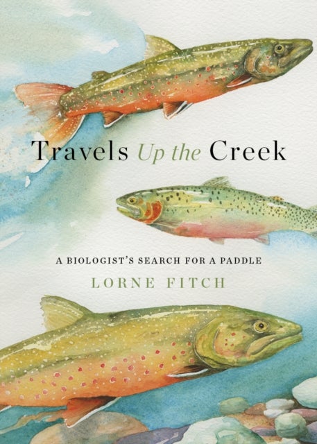 Travels Up the Creek - A Biologist's Search for a Paddle