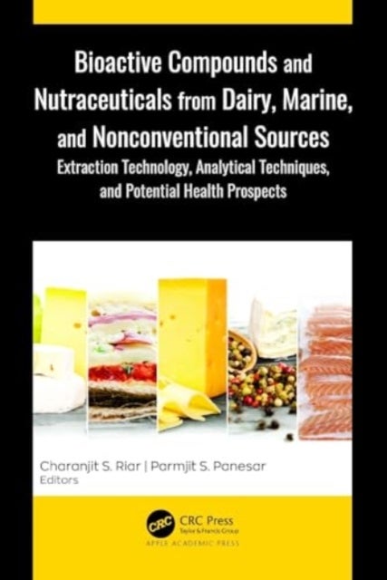 Bioactive Compounds and Nutraceuticals from Dairy, Marine, and Nonconventional Sources - Extraction Technology, Analytical Techniques, and Potential Health Prospects