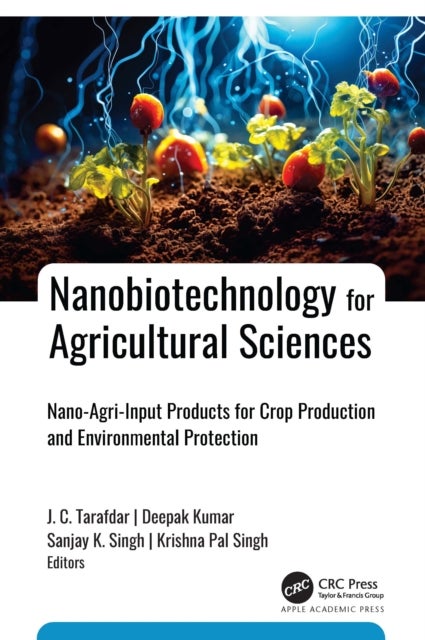 Nanobiotechnology for Agricultural Sciences - Nano-Agri-Input Products for Crop Production and Environmental Protection